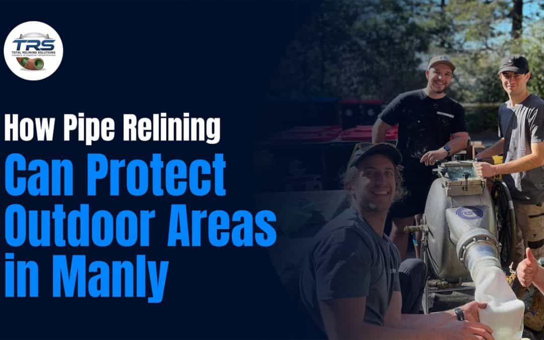 Pipe relining protects outdoor areas in Manly for long-lasting durability.